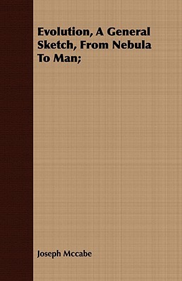 Evolution, a General Sketch, from Nebula to Man; (Paperback)