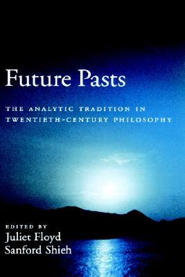 Future Pasts: The Analytic Tradition in Twentieth-Century Philosophy (Hardcover)