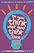 Do You Think What You Think...