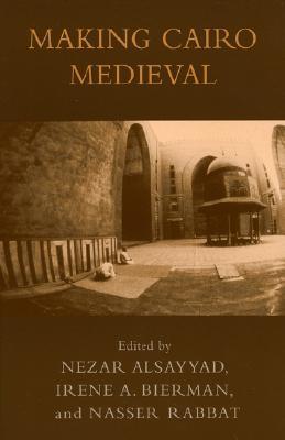 Making Cairo Medieval (Transnational Perspectives on Space and Place)