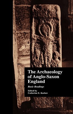 The Archaeology of Anglo-Saxon England: Basic Readings (Basic Readings in Anglo-Saxon England)