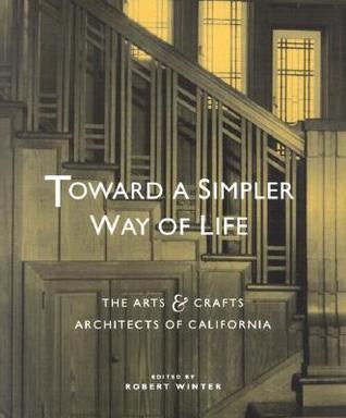 Toward a Simpler Way of Life: The Arts and Crafts Architects of California (Hardcover)