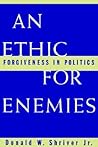 An Ethic For Enemies: Forgiveness in Politics