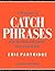 A Dictionary Of Catch Phrases From The Sixteenth Century To The Present Day