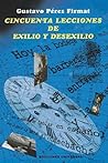Cincuenta Lecciones de Exilio y Desexilio Cincuenta Lecciones de Exilio y Desexilio