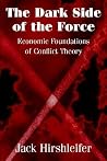 The Dark Side of the Force: Economic Foundations of Conflict Theory The Dark Side of the Force: Economic Foundations of Conflict Theory