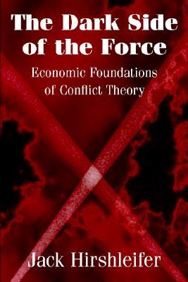 The Dark Side of the Force: Economic Foundations of Conflict Theory (Paperback)
