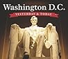 Washington, D.C.: Yesterday & Today Washington, D.C.: Yesterday & Today