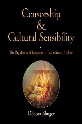 Censorship and Cultural Sensibility: The Regulation of Language in Tudor-Stuart England (Hardcover)