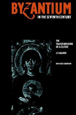 Byzantium in the Seventh Century: The Transformation of a Culture (Paperback)