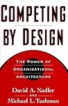 Competing by Design: The Power of Organizational Architecture