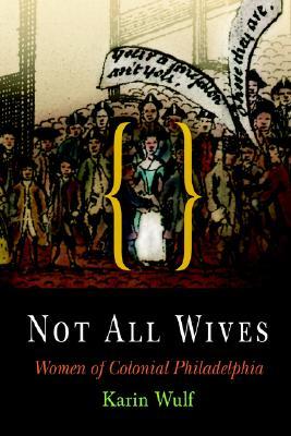 Not All Wives: Women of Colonial Philadelphia (Paperback)
