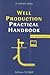 Well Production Practical Handbook