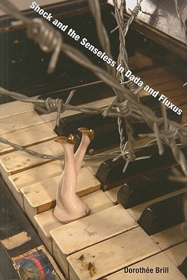 Shock and the Senseless in Dada and Fluxus (Interfaces: Studies in Visual Culture)