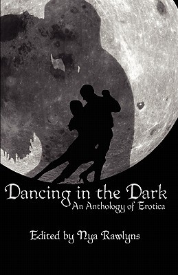Dancing in the Dark: An Anthology of Erotica
