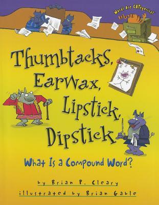 Thumbtacks, Earwax, Lipstick, Dipstick: What Is a Compound Word? (Words Are CATegorical ®)