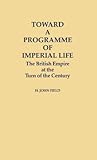 Toward a Programme of Imperial Life: The British Empire at the Turn of the Century (Contributions in Comparative Colonial Studies)