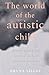 The World of the Autistic Child : Understanding and Treating Autistic Spectrum Disorders