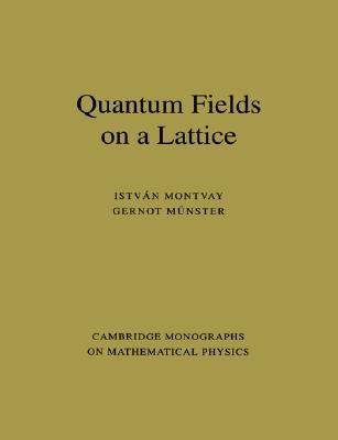 Quantum Fields on a Lattice (Cambridge Monographs on Mathematical Physics)