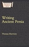 Writing Ancient Persia (Classical Essays) Writing Ancient Persia (Classical Essays)