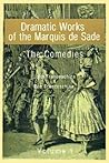 Dramatic Works of the Marquis De Sade: The Comedies