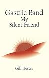 Gastric Band My Silent Friend by Gill Hester