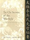 Tai Chi Secrets of the Wu Style: Chinese Classics, Translations, Commentary