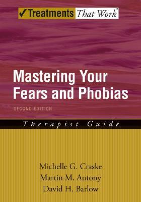 Mastering Your Fears and Phobias (Treatments That Work)