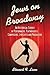 Jews on Broadway: An Historical Survey of Performers, Playwrights, Composers, Lyricists and Producers