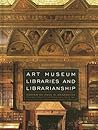 Art Museum Libraries and Librarianship