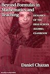 Beyond Formulas in Mathematics and Teaching: Dynamics of the High School Algebra Classroom (the series on school reform) Beyond Formulas in Mathematics and Teaching: Dynamics of the High School Algebra Classroom (the series on school reform)