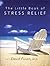 The Little Book of Stress Relief by David Posen