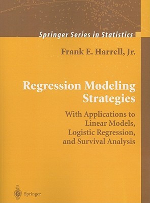 Regression Modeling Strategies: With Applications to Linear Models, Logistic Regression, and Survival Analysis (Springer Series in Statistics)