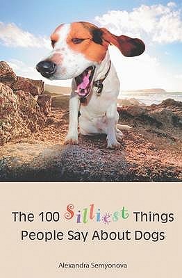 The 100 Silliest Things People Say About Dogs (Paperback)