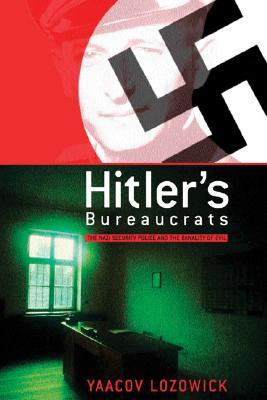 Hitler's Bureaucrats: The Nazi Security Police and the Banality of Evil (Paperback)
