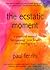 The Ecstatic Moment: A Practical Manual for Opening Your Heart & Staying in It
