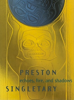 Preston Singletary: Echoes, Fire, and Shadows (Hardcover)