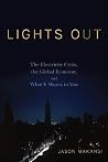 Lights Out: The Electricity Crisis, the Global Economy, and What It Means To You
