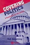Covering Politics: A Handbook for Journalists Covering Politics: A Handbook for Journalists