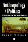 Anthropology and Politics: Revolutions in the Sacred Grove Anthropology and Politics: Revolutions in the Sacred Grove