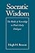 Socratic Wisdom by Hugh H. Benson