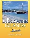 A Cruising Guide To The Windward Islands: Martinique, St. Lucia, St. Vincent & The Grenadines, Carriacou, Grenada, Barbados