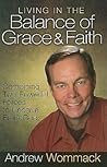 Living in the Balance of Grace and Faith: Combining Two Powerful Forces to Receive from God