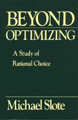 Beyond Optimizing: a Study of Rational Choice (Hardcover)