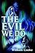 The Evil We Do