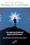 Healing the Unaffirmed: Recognizing Emotional Deprivation Disorder (Revised and Updated Edition)