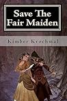 Save The Fair Maiden: A “You Pick What Happens" Story Save The Fair Maiden: A “You Pick What Happens" Story
