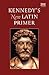 Kennedy's New Latin Primer