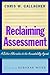 Reclaiming Assessment: A Better Alternative to the Accountability Agenda