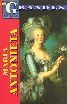 Maria Antonieta: Reina de Francia (Los Grandes) (Spanish Edition)
